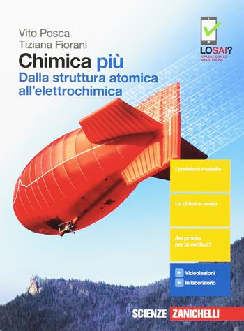 Chimica più. Dalla struttura atomica all'elettrochimica. Per le Scuole superiori. (fornito elettronicamente) - Vito Posca, Tiziana Fiorani - Libro Zanichelli 2017 | Libraccio.it