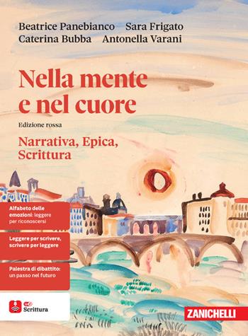 Nella mente e nel cuore. Narrativa, epica, scrittura. Ediz. rossa. Per le Scuole superiori. - Beatrice Panebianco, Sara Frigato, Caterina Bubba - Libro Zanichelli 2026 | Libraccio.it