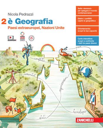 È Geografia. Per le Scuole superiori. Vol. 2: Paesi extraeuropei, Nazioni Unite - Nicola Pedrazzi - Libro Zanichelli 2024 | Libraccio.it