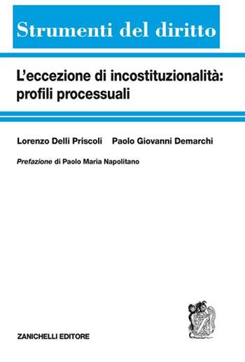 L' eccezione di incostituzionalità: profili processuali - Lorenzo Delli Priscoli, Paolo G. De Marchi - Libro Zanichelli 2008, Strumenti del diritto | Libraccio.it