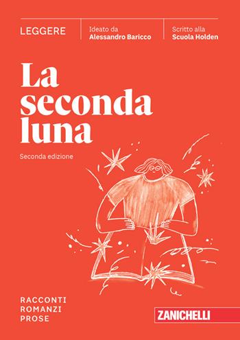 La seconda luna. Leggere Racconti, Romanzi, Prose. - Alessandro Baricco, SCUOLA HOLDEN - Libro Zanichelli 2024 | Libraccio.it