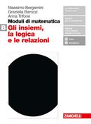 Moduli di matematica. Per le Scuole superiori. Vol. B: Gli insiemi, la logica e le relazioni - Massimo Bergamini, Graziella Barozzi, Anna Trifone - Libro Zanichelli 2019 | Libraccio.it