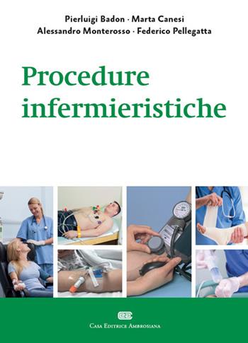 Procedure infermieristiche - Pierluigi Badon, Marta Canesi, Alessandro Monterosso - Libro CEA 2018 | Libraccio.it