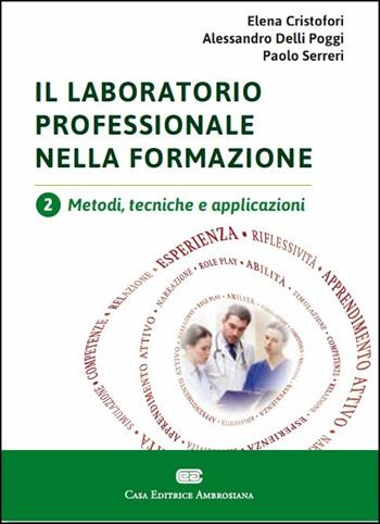 Il laboratorio professionale nella formazione. Vol. 2: Metodi, tecniche e applicazioni - Elena Cristofori, Alessandro Delli Poggi, Paolo Serreri - Libro CEA 2017 | Libraccio.it