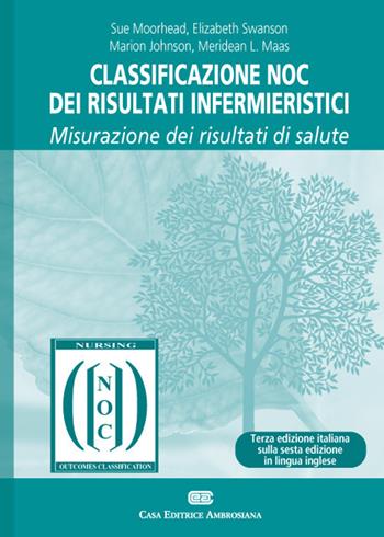 Classificazione NOC dei risultati infermieristici. Misurazione dei risultati di salute - Sue Moorhead, Elizabeth Swanson, Marion Johnson - Libro CEA 2020 | Libraccio.it