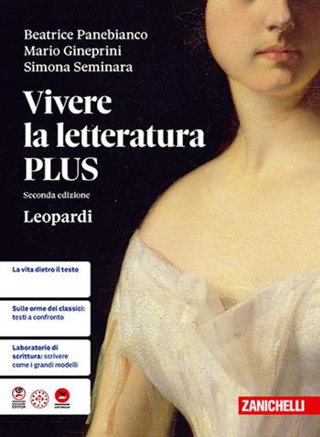Vivere la letteratura Plus. Leopardi. Per le Scuole superiori - Beatrice Panebianco, Mario Gineprini, Simona Seminara - Libro Zanichelli 2026 | Libraccio.it