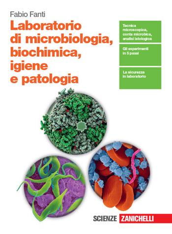 Laboratorio di microbiologia, biochimica, igiene e patologia. - Fabio Fanti - Libro Zanichelli 2019 | Libraccio.it