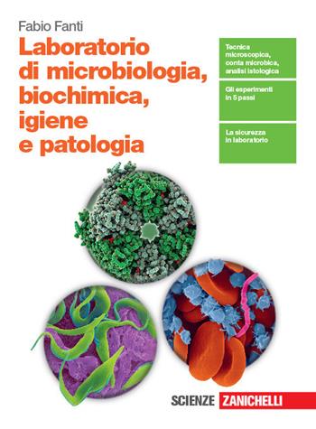 Laboratorio di microbiologia, biochimica, igiene e patologia. Per le Scuole superiori - Fabio Fanti - Libro Zanichelli 2019 | Libraccio.it