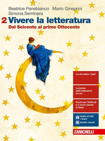 Vivere la letteratura. Per le Scuole superiori. Vol. 2: Dal Seicento al primo Ottocento - Beatrice Panebianco, Mario Gineprini, Simona Seminara - Libro Zanichelli 2019 | Libraccio.it