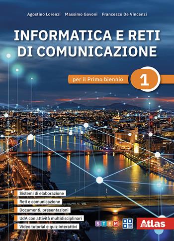 Informatica e reti di comunicazione. Per il primo biennio delle Scuole superiori. Vol. 1 - Agostino Lorenzi, Massimo Govoni, Francesco De Vincenzi - Libro Atlas 2026 | Libraccio.it