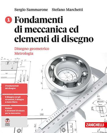 Fondamenti di meccanica ed elementi di disegno. Per le Scuole superiori. Vol. 1: Disegno geometrico. Metrologia - Sergio Sammarone, Stefano Marchetti - Libro Zanichelli 2026 | Libraccio.it