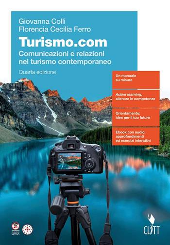 Turismo.com. Comunicazioni e relazioni nel turismo contemporaneo. Per le Scuole superiori. - Giovanna Colli, Florencia Cecilia Ferro - Libro Clitt 2025 | Libraccio.it