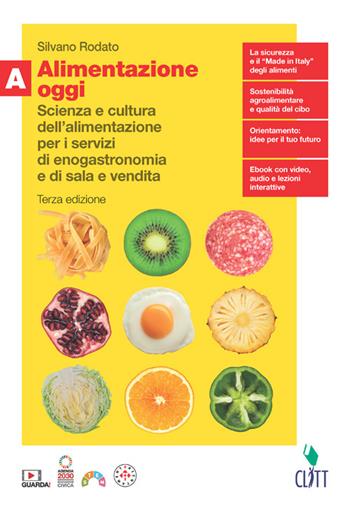 Alimentazione oggi. Scienza e cultura dell'alimentazione per i servizi di enogastronomia e di sala e vendita. Con Quaderno. Per il secondo biennio delle Scuole superiori. (fornito elettronicamente). Vol. A - Silvano Rodato - Libro Clitt 2024 | Libraccio.it