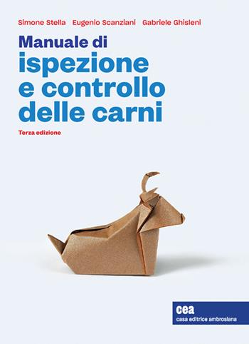 Manuale di ispezione e controllo delle carni. - Simone Stella, Eugenio Scanziani, Gabriele Ghisleni - Libro CEA 2023 | Libraccio.it