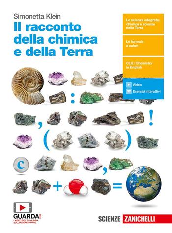 Il racconto della chimica e della Terra. Con Contenuto digitale (fornito elettronicamente) - Simonetta Klein - Libro Zanichelli 2018 | Libraccio.it