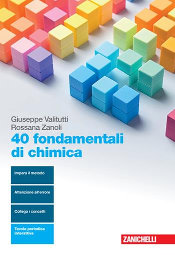 40 fondamentali di chimica. Per le Scuole superiori. (fornito elettronicamente) - Giuseppe Valitutti, Rossana Zanoli - Libro Zanichelli 2021 | Libraccio.it