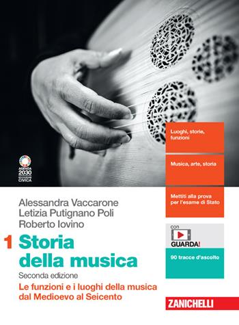 Storia della musica. Per le Scuole superiori. Vol. 1: Le funzioni e i luoghi della musica dal Medioevo al Seicento - Alessandra Vaccarone, Letizia Putignano Poli, Roberto Iovino - Libro Zanichelli 2021 | Libraccio.it