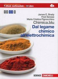 Chimica.blu. Dal legame chimico all'elettrochimica. Per le Scuole superiori. - James E. Brady, Fred Senese, Maria Cristina Pignocchino - Libro Zanichelli 2014 | Libraccio.it