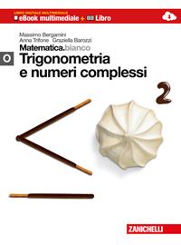 Matematica.bianco. Modulo O: Trigonometria e numeri complessi. Con Maths in English. Con espansione online - Massimo Bergamini, Anna Trifone, Graziella Barozzi - Libro Zanichelli 2013 | Libraccio.it