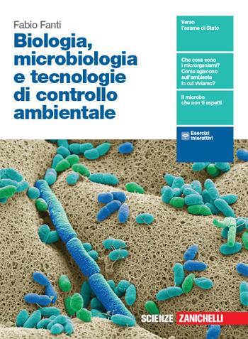 Biologia, microbiologia e biotecnologie. Tecnologie di controllo ambientale. Per le Scuole superiori. - Fabio Fanti - Libro Zanichelli 2020 | Libraccio.it