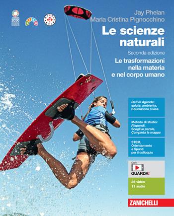 Le scienze naturali. Le trasformazioni nella materia e nel corpo umano. Per le Scuole superiori. - Jay Phelan, Maria Cristina Pignocchino - Libro Zanichelli 2024 | Libraccio.it