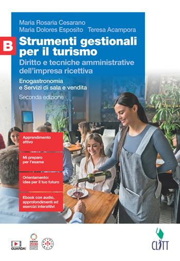 Strumenti gestionali per il turismo. Diritto e tecniche amministrative dell'impresa ricettiva. Per le Scuole superiori. (fornito elettronicamente). Vol. B: Enogastronomia e Servizi di sala e vendita - Maria Rosaria Cesarano, Maria Dolores Esposito, Teresa Acampora - Libro Clitt 2024 | Libraccio.it