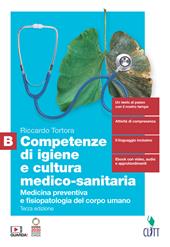 Competenze di igiene e cultura medico-sanitaria. Per le Scuole superiori. Con Contenuto digitale (fornito elettronicamente). Vol. B: Medicina preventiva e fisiopatologia del corpo umano