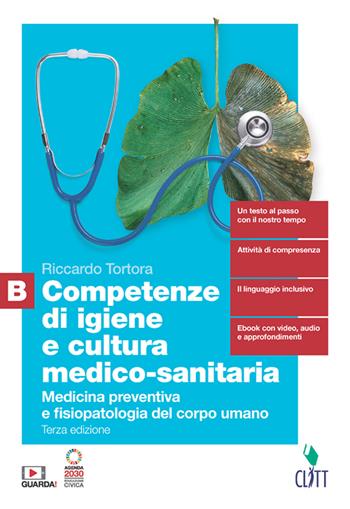 Competenze di igiene e cultura medico-sanitaria. Con Contenuto digitale (fornito elettronicamente). Vol. B: Medicina preventiva e fisiopatologia del corpo umano - Riccardo Tortora - Libro Clitt 2023 | Libraccio.it