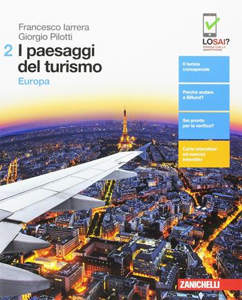 I paesaggi del turismo. Con aggiornamento online. Vol. 2: Europa - Francesco Iarrera, Giorgio Pilotti - Libro Zanichelli 2017 | Libraccio.it