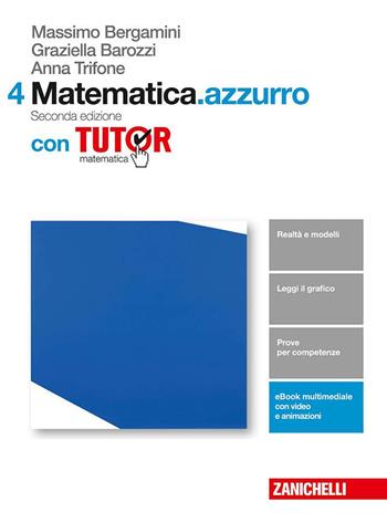 Matematica.azzurro. Con tutor. Con aggiornamento online. Vol. 4 - Massimo Bergamini, Anna Trifone, Graziella Barozzi - Libro Zanichelli 2017 | Libraccio.it