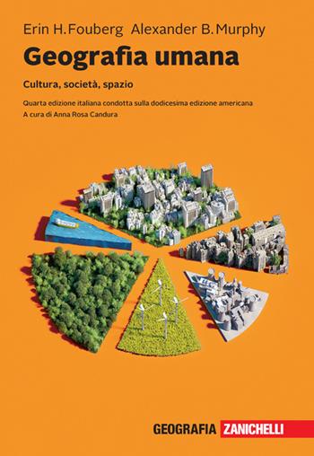 Geografia umana. Cultura, società, spazio. Con e-book - Herin H. Fouberg, Alexander B. Murphy - Libro Zanichelli 2022 | Libraccio.it