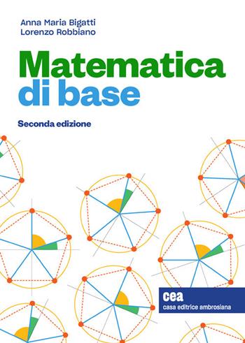 Matematica di base. Con e-book - Anna Maria Bigatti, Lorenzo Robbiano - Libro CEA 2021 | Libraccio.it