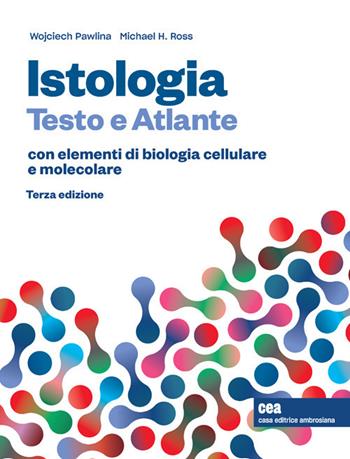Istologia. Testo e atlante. Con elementi di biologia cellulare e molecolare. Con e-book - Michael H. Ross, Wojciech Pawlina - Libro CEA 2021 | Libraccio.it