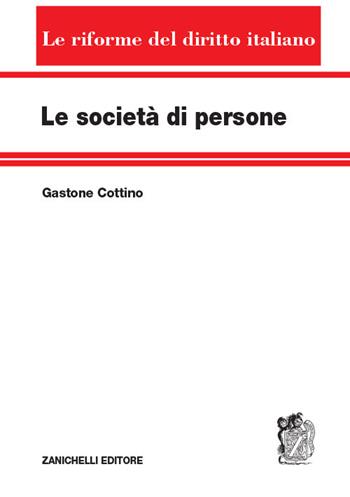 Le società di persone - Gastone Cottino - Libro Zanichelli 2019, Le riforme del diritto italiano | Libraccio.it