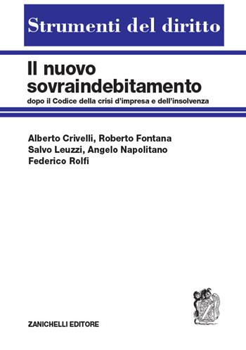 Il nuovo sovraindebitamento dopo il Codice della crisi di impresa e dell'insolvenza - Alberto Crivelli, Roberto Fontana, Salvo Leuzzi - Libro Zanichelli 2019, Strumenti del diritto | Libraccio.it