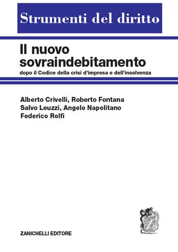 Il nuovo sovraindebitamento dopo il Codice della crisi di impresa e dell'insolvenza - Alberto Crivelli, Roberto Fontana, Salvo Leuzzi - Libro Zanichelli, Strumenti del diritto | Libraccio.it