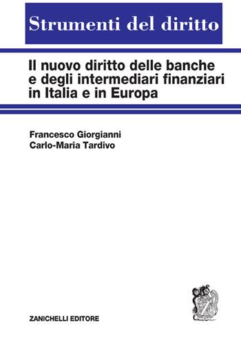 Il nuovo diritto delle banche e degli intermediari finanziari in Italia e in Europa - Francesco Giorgianni, Carlo Maria Tardivo - Libro Zanichelli 2021, Strumenti del diritto | Libraccio.it