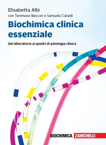 Biochimica clinica essenziale. Dal laboratorio ai quadri di patologia clinica. Con Contenuto digitale per accesso on line: espansione online - Elisabetta Albi, Tommaso Beccari, Samuela Cataldi - Libro Zanichelli 2019 | Libraccio.it