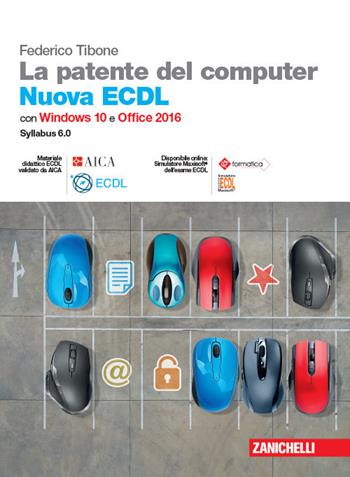 La patente del computer. Nuova ECDL. Versione per Windows 10 e Office 2016. Syllabus 6.0. Con e-book - Federico Tibone - Libro Zanichelli 2019 | Libraccio.it