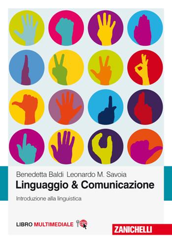 Linguaggio & comunicazione. Introduzione alla linguistica. Con Contenuto digitale (fornito elettronicamente) - Benedetta Baldi, Leonardo Maria Savoia - Libro Zanichelli 2017 | Libraccio.it