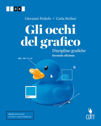 Gli occhi del grafico. Discipline grafiche. Per il secondo biennio delle Scuole superiori. Con Contenuto digitale (fornito elettronicamente) - Giovanni Federle, Carla Stefani - Libro Clitt 2017 | Libraccio.it