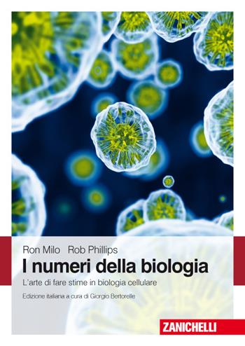 I numeri della biologia. L'arte di fare stime in biologia cellulare - Ron Milo, Rob Philips - Libro Zanichelli 2017 | Libraccio.it
