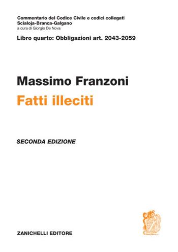 Commentario del codice civile. Fatti illeciti. Art. 2043-2059 - Massimo Franzoni - Libro Zanichelli 2020, Commentario del codice civile | Libraccio.it