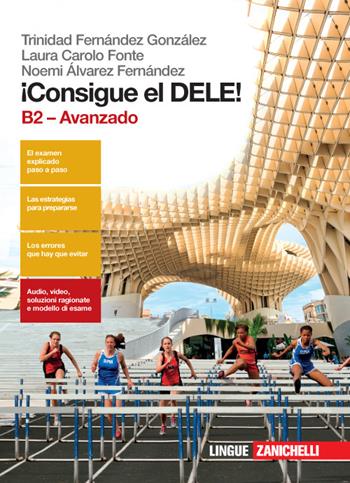 ¡Consigue el dele! B2 avanzado. Con Contenuto digitale (fornito elettronicamente) - Trinidad Fernández González, Laura Carolo Ponte, Noemi Ãlvarez Fernández - Libro Zanichelli 2016 | Libraccio.it