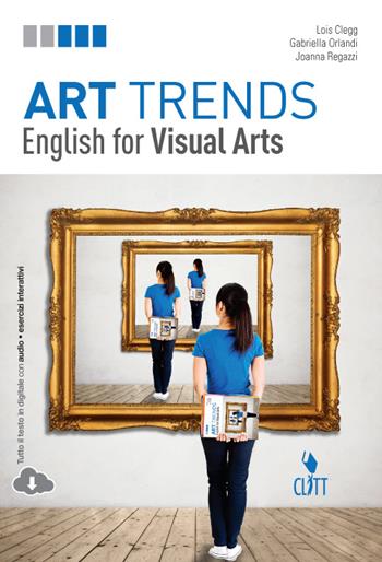 Art trends. English for visual arts. Con Contenuto digitale (fornito elettronicamente) - Lois Clegg, Gabriella Orlandi, Joanna Regazzi - Libro Clitt 2015 | Libraccio.it