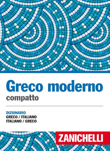 Greco moderno compatto. Dizionario greco-italiano, italiano-greco  - Libro Zanichelli 2017, I dizionari compatti | Libraccio.it