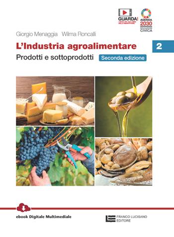 L'industria agroalimentare. Con e-book. Con espansione online. Vol. 2: Prodotti e sottoprodotti - Giorgio Menaggia, Wilma Roncalli - Libro Franco Lucisano Editore 2022 | Libraccio.it