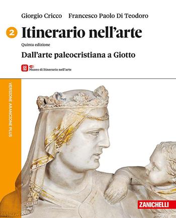 Itinerario nell'arte. Versione arancione plus. Con Museo. Per le Scuole superiori. Vol. 2: Dall'arte paleocristiana a Giotto - Giorgio Cricco, Francesco Paolo Di Teodoro - Libro Zanichelli 2024 | Libraccio.it