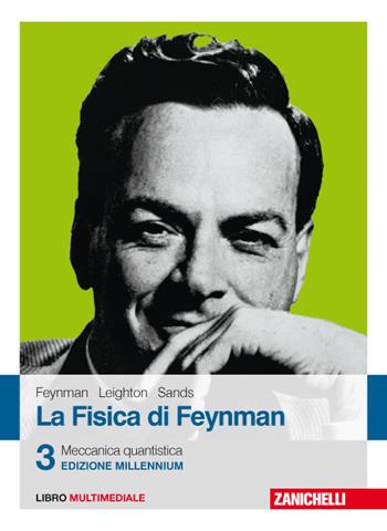 La fisica di Feynman. Con Contenuto digitale (fornito elettronicamente). Vol. 3: Meccanica quantistica. - Richard P. Feynman, Robert B. Leighton, Matthew Sands - Libro Zanichelli 2017 | Libraccio.it