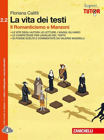 La vita dei testi. Per le Scuole superiori. Vol. 2/2: Il Romanticismo e Manzoni - Floriana Calitti - Libro Zanichelli 2015 | Libraccio.it
